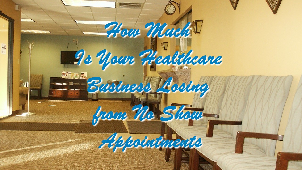 How Much Is Your Healthcare Business Losing from No Show Appointments