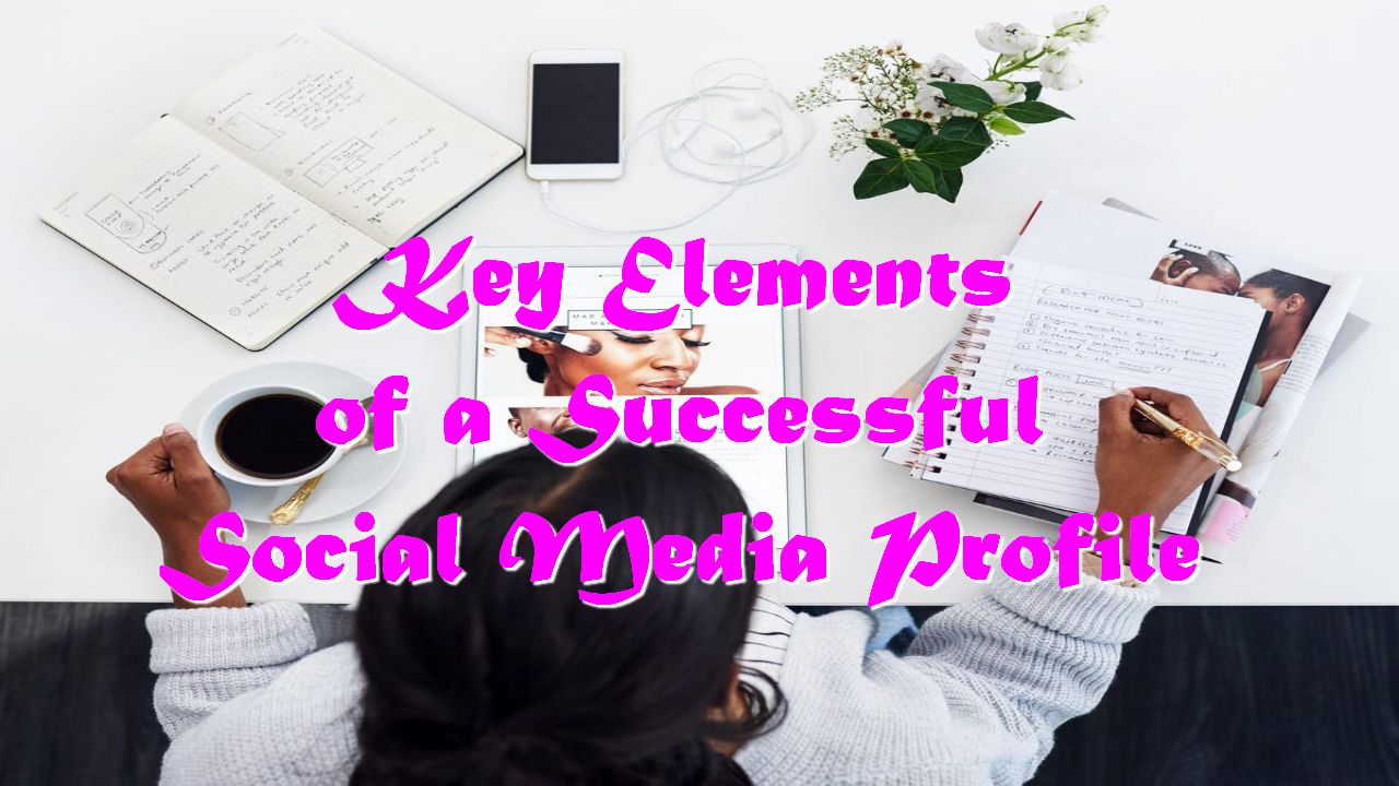 Key Elements of a Successful Social Media Profile