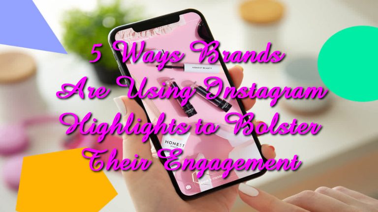 5 Ways Brands Are Using Instagram Highlights to Bolster Their Engagement