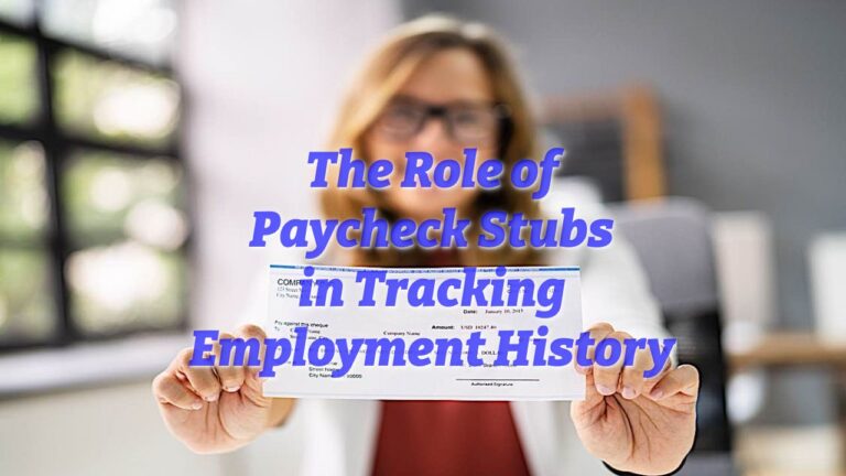The Role of Paycheck Stubs in Tracking Employment History